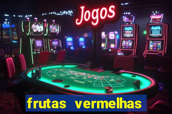 frutas vermelhas nomes e fotos